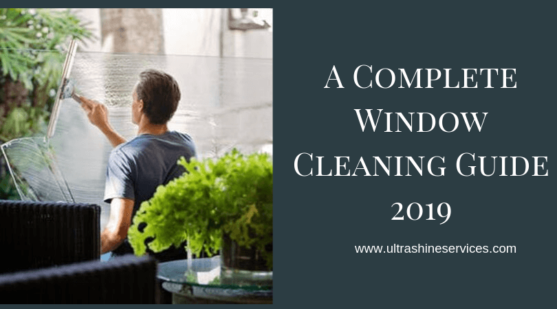 A Complete Window Cleaning Guide 2019