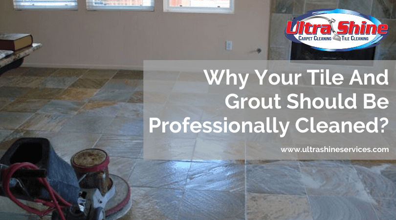 Why Your Tile And Grout Should Be Professionally Cleaned?