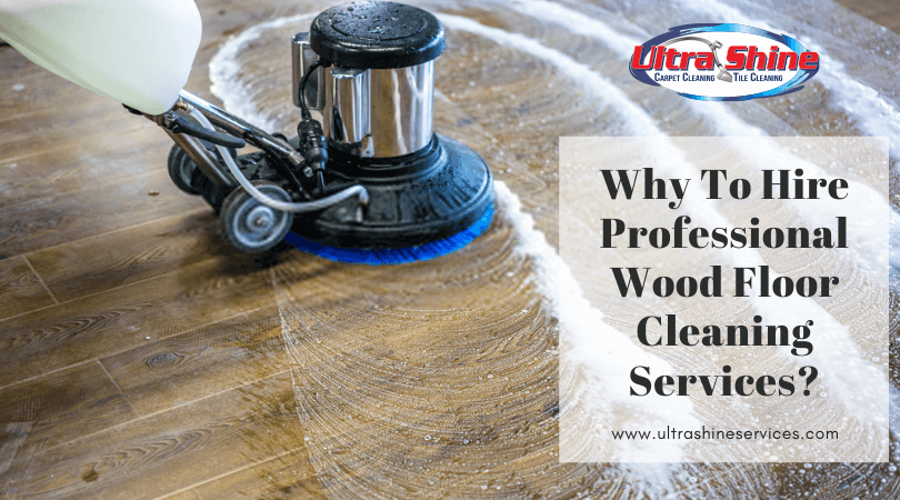 Why To Hire Professional Wood Floor Cleaning Services