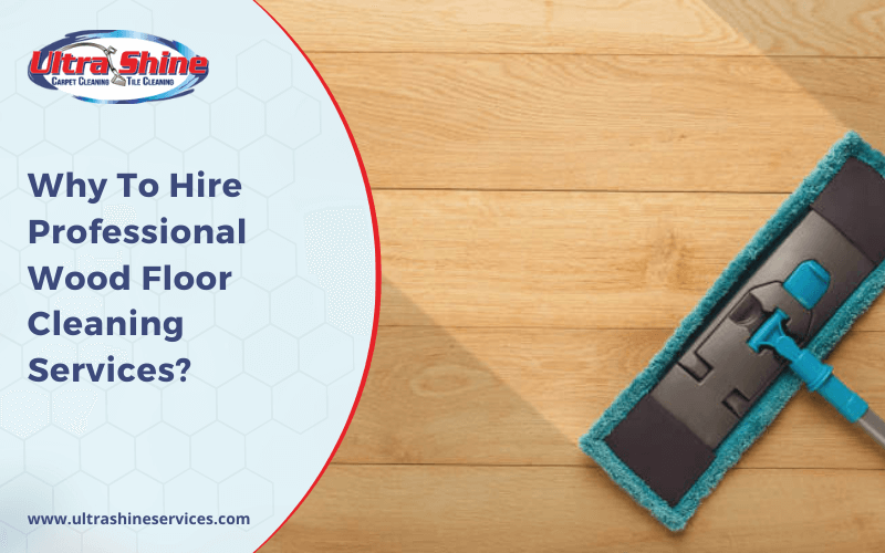 Why To Hire Professional Wood Floor Cleaning Services_