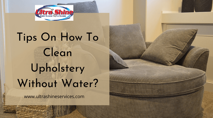 Tips on How to Clean Upholstery Without Water?
