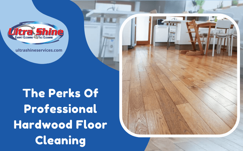 The Perks Of Professional Hardwood Floor Cleaning