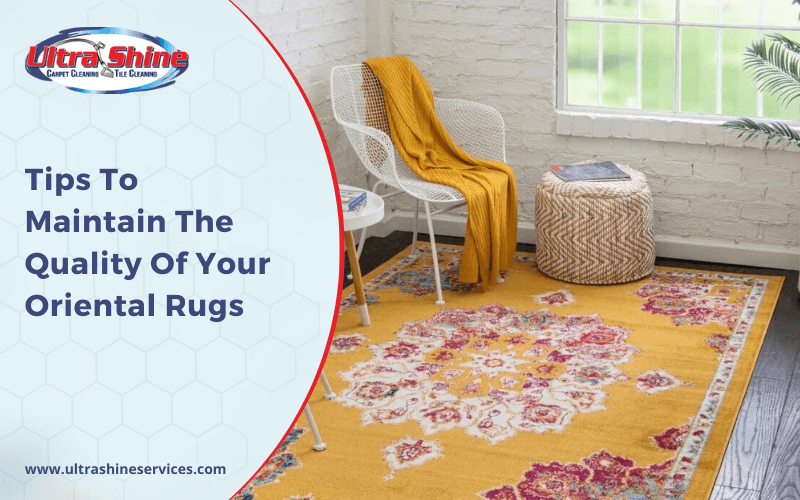 Tips To Maintain The Quality Of Your Oriental Rugs