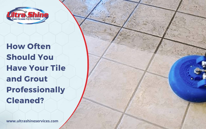 How Often Should You Have Your Tile and Grout Professionally Cleaned?