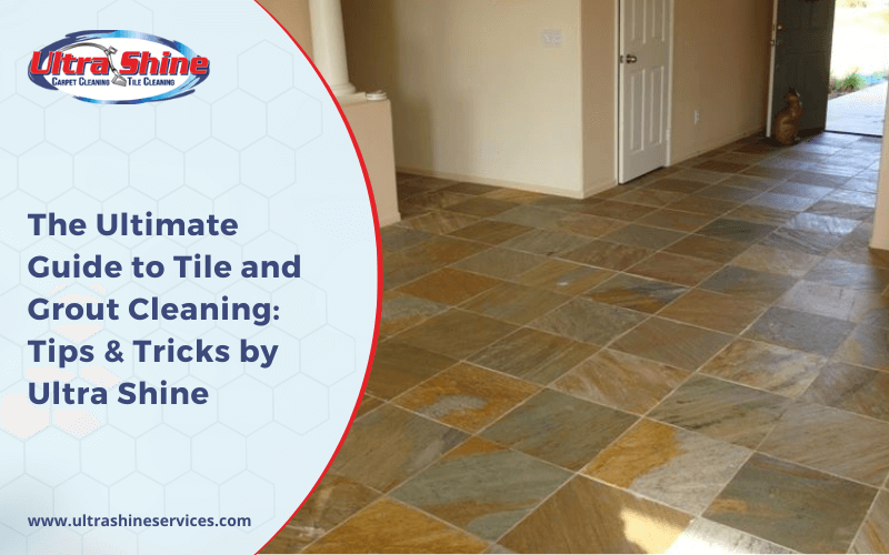 The Ultimate Guide to Tile and Grout Cleaning: Tips & Tricks by Ultra Shine
